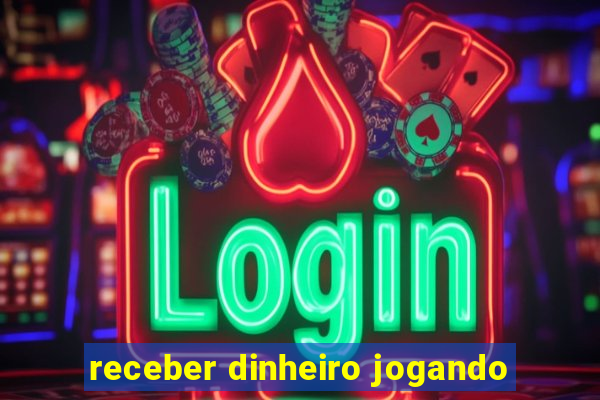 receber dinheiro jogando